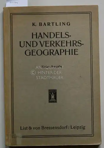 Bartling, Konrad: Handels- und Verkehrsgeographie zum Gebrauch in Handels- und Beamtenschulen und verwandten Lehranstalten. Kleine Ausgabe mit zahlreichen Kartnskizzen. 