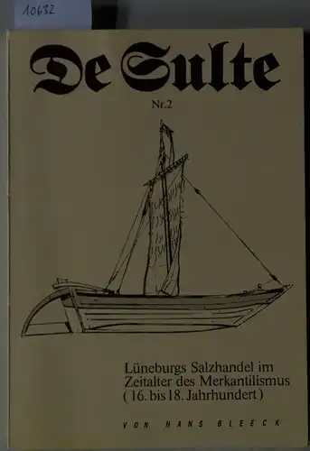 Bleeck, Hans: Lüneburgs Salzhandel im Zeitalter des Merkantilismus (16. bis 18. Jahrhundert). [= De Sulte Nr. 2]. 