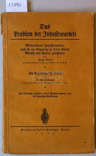 Borst, Hugo und W. Hellpach: Das Problem der Industriearbeit. (I, Borst) Mechanisierte Industriearbeit, muß sie im Gegensatz zu freier Arbeit Mensch und Kultur gefährden? (II.. 
