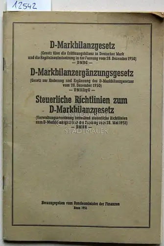 Bundesminister der Finanzen (Hrsg.): D-Markbilanzgesetz (Gesetz über die Eröffnungsbilanz in Deutscher Mark und die Kapitalneufestsetzung in der Fassung vom 28. Dezember 1950) -  DMBG...