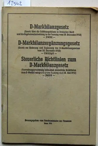 Bundesminister der Finanzen (Hrsg.): D Markbilanzgesetz (Gesetz über die Eröffnungsbilanz in Deutscher Mark und die Kapitalneufestsetzung in der Fassung vom 28. Dezember 1950).. 