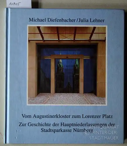 Diefenbacher, Michael und Julia Lehner: Vom Augustinerkloster zum Lorenzer Platz. Zur Geschichte der Hauptniederlassungen der Stadtsparkasse Nürnberg. [=  Nürnberger Stadtteilgeschichten Nr. 2]. 