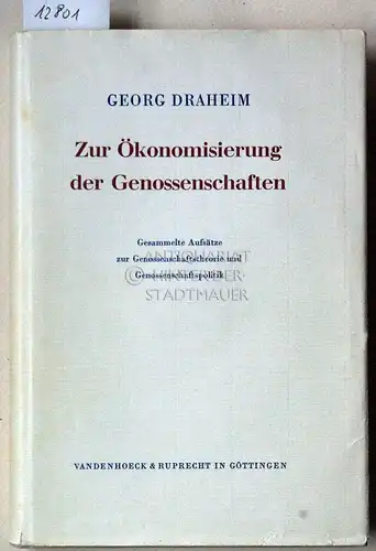 Draheim, Georg: Zur Ökonomisierung der Genossenschaften. Gesammelte Beiträge zur Genossenschaftstheorie und Genossenschaftspolitik. 