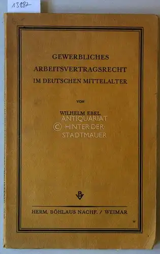Ebel, Wilhelm: Gewerbliches Arbeitsvertragsrecht im deutschen Mittelalter. 