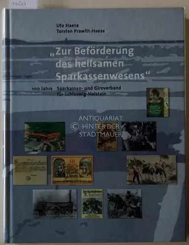 Haese, Ute und Torsten Prawitt-Haese: Zur Beförderung des heilsamen Sparkassenwesens: 100 Jahre Sparkassen- und Giroverband für Schleswig-Holstein. 