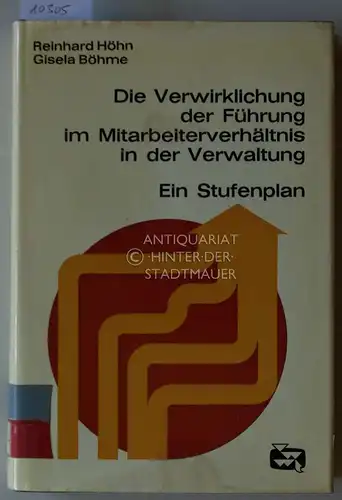 Höhn, Reinhard und Gisela Böhme: Die Verwirklichung der Führung im Mitarbeiterverhältnis in der Verwaltung: Ein Stufenplan. [= Modernes Management in der Verwaltung Bd. 2]. 