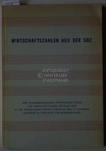 Kalus, Hellmuth: Wirtschaftszahlen aus der SBZ : Eine Zusammenstellung statistischer Daten zur wirtschaftlichen Entwicklung in der Sowjetischen Besatzungszone und in Ost-Berlin (teilweise im Vergleich zur Bundesrepublik). 