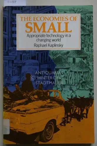 Kaplinsky, Raphael: The Economies of Small: Appropriate Technology in a Changing World. 
