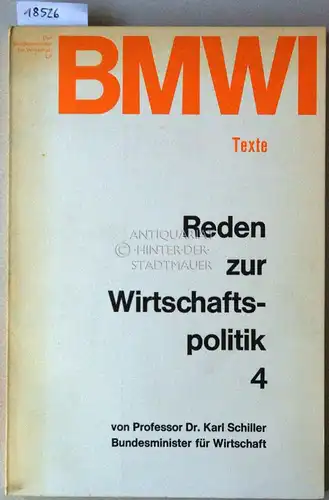 Schiller, Karl: Reden zur Wirtschaftspolitik 4. [= Bundesminister für Wirtschaft BMWI Texte]. 