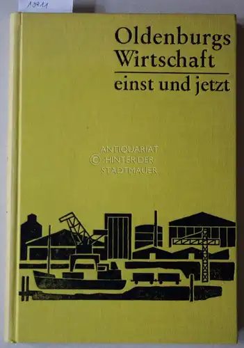 Schulze, Heinz-Joachim: Oldenburgs Wirtschaft einst und jetzt. Eine Wirtschaftsgeschichte der Stadt Oldenburg vom Beginn des 19. Jahrhunderts bis zur Gegenwart. 