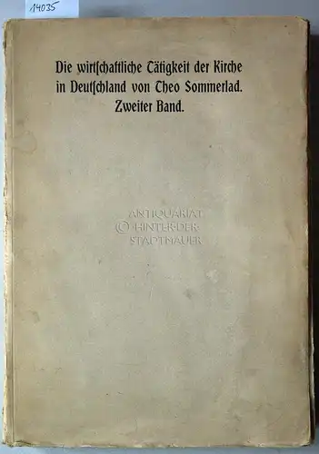 Sommerlad, Theo: (2 Bde.) Die wirtschaftliche Tätigkeit der Kirche in Deutschland. Bd. 1: Die wirtschaftliche Thätigkeit der Kirche in Deutschland in der Naturalwirtschaftlichen Zeit bis.. 