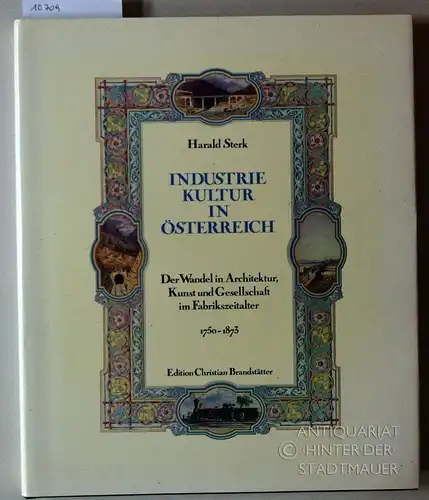 Sterk, Harald: Industriekultur in Österreich. Der Wandel in Architektur, Kunst und Gesellschaft im Fabrikzeitalter, 1750-1873. unter Mitarb. von Angela Feldmann. 