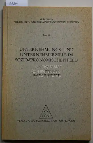 Wächter, Hartmut: Unternehmungs- und Unternehmerziele im sozio-ökonomischen Feld. Göttinger Wirtschafts- und sozialwissenschaftliche Studien, Bd. 10. 