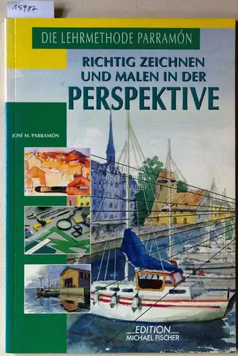 Parramón, José María: Richtig zeichnen und malen in der Perspektive. (Aus d. Franz. übertr. von Christa L. Cordes.). 