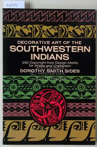 Sides, Dorothy Smith: Decorative Art of the Southwestern Indians. 290 Copyright-free Design Motifs for Artist and Craftsmen. 