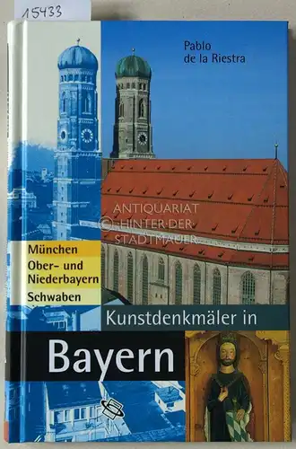 de la Riestra, Pablo: Kunstdenkmäler in Bayern: München - Ober- und Niederbayern - Schwaben. 