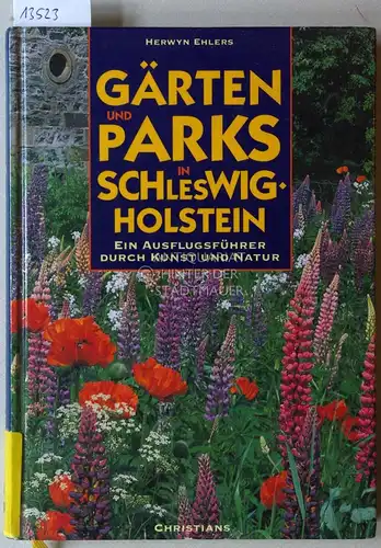Ehlers, Herwyn: Gärten und Parks in Schleswig-Holstein. Ein Ausflugsführer durch Kunst und Natur. 