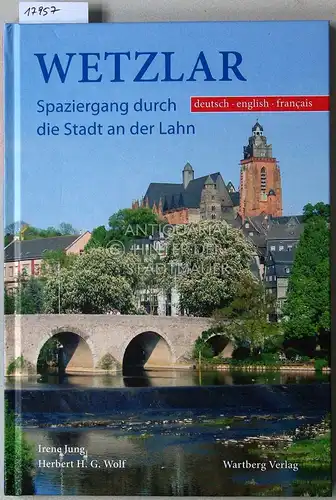 Jung, Irene und Herbert H. G. Wolf: Wetzlar: Spaziergang durch die Stadt an der Lahn. (dt. - engl. - frz.). 