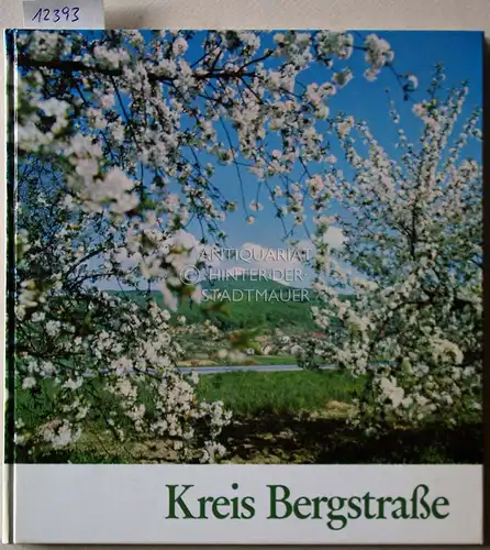 Kopetzky, Friedrich und Hans Todt: Kreis Bergstraße. Mosaik einer vielgestaltigen Landschaft. 