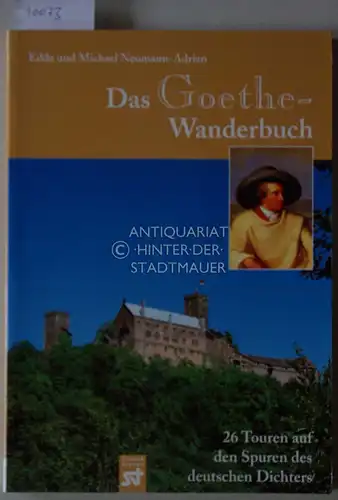 Neumann-Adrian, Edda und Michael Neumann-Adrian: Das Goethe-Wanderbuch: 26 Touren auf den Spuren des großen Dichters. Edda und Michael Neumann-Adrian. 