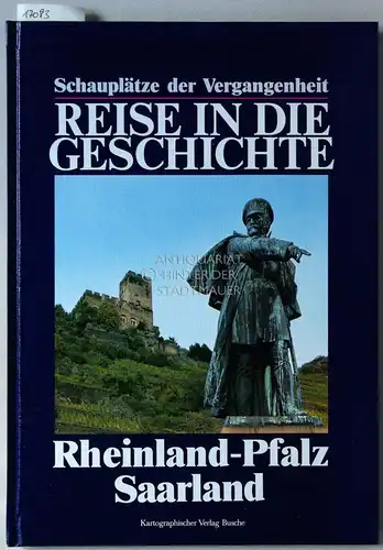 Reise in die Geschichte. Schauplätze der Vergangenheit: Rheinland-Pfalz, Saarland. 