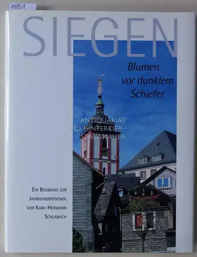 Schlabach, Karl-Hermann: Siegen: Blumen vor dunklem Schiefer. Ein Bildband zur Jahrhundertwende von. 