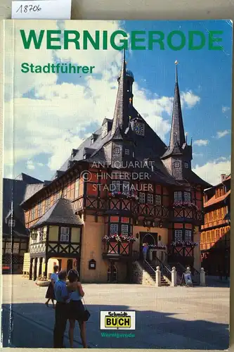 Schmidt, Marion und Thorsten Schmidt: Wernigerode: ein Führer durch die bunte Stadt am Harz. [= Touristen-Reihe]. 