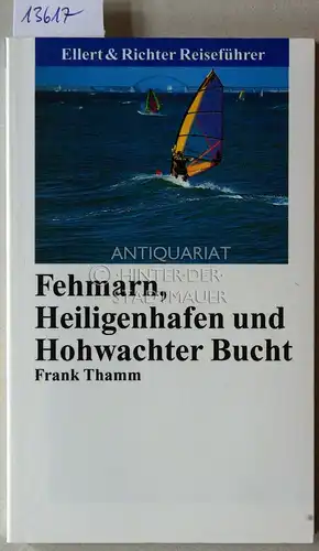 Thamm, Frank: Fehmarn, Heiligenhafen und Hohwachter Bucht. [= Ellert&Richter Reiseführer]. 