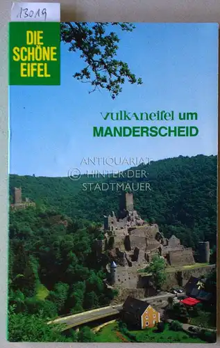 Vulkaneifel um Manderscheid: Erlebnis einer Landschaft. Naturlandschaft - Geschichte. Der heilklimatische und Kneipp-Kurort. Wander- und Ausflugsvorschläge. [= Schriftenreihe Die schöne Eifel]. 