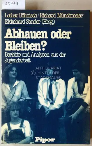 Böhnisch, Lothar (Hrsg.), Richard (Hrsg.) Münchmeier und Ekkehard (Hrsg.) Sander: Abhauen oder bleiben? Berichte und Analysen aus der Jugendarbeit. 