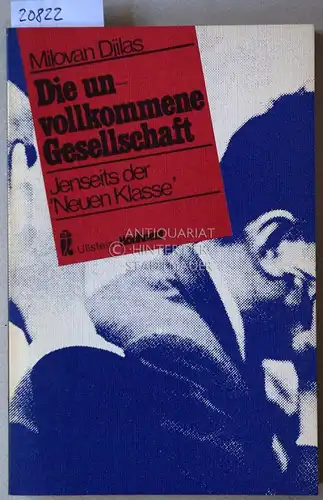 Djilas, Milovan: Die unvollkommene Gesellschaft. Jenseits der `Neuen Klasse`. 