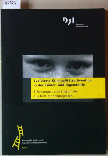 Evaluierte Kriminalitätsprävention in der Kinder  und Jugendhilfe. Erfahrungen und Ergebnisse aus fünf Modellprojekten. [= Arbeitsstelle Kinder  und Jugendkriminalitätsprävention, Bd. 7] Deutsches Jugendinstitut e.V.. 
