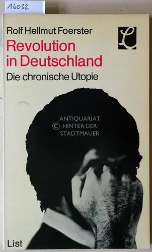 Foerster, Rolf Hellmut: Revolution in Deutschland: Die chronische Utopie. 