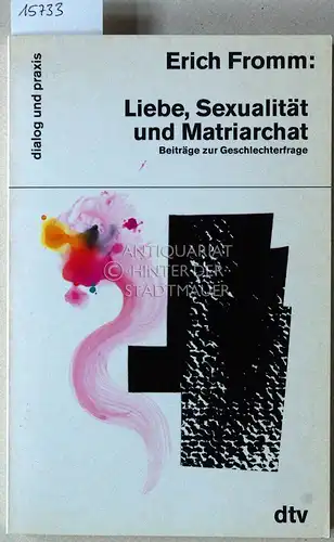 Fromm, Erich: Liebe, Sexualität und Matriarchat. Beiträge zur Geschlechterfrage. [= dialog und praxis, dtv, 35071]. 