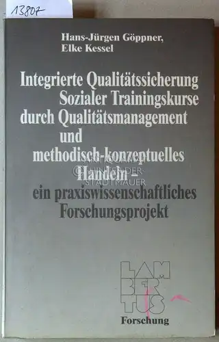 Göppner, Hans-Jürgen und Elke Kessel: Integrierte Qualitätssicherung sozialer Trainingskurse durch Qualitätsmanagement und methodisch-konzeptuelles Handeln - ein praxiswissenschaftliches Forschungsprojekt. 