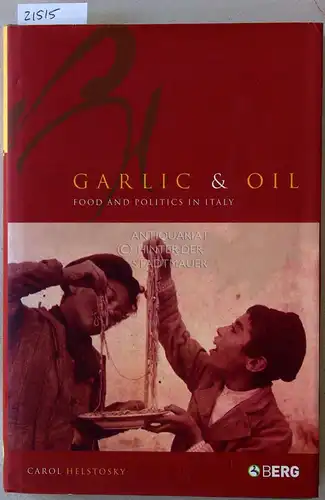 Helstosky, Carol: Garlic and Oil. Politics and Food in Italy. 