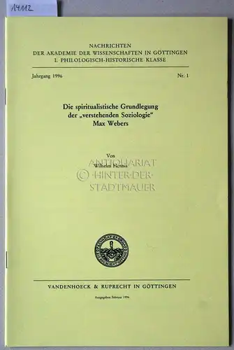 Hennis, Wilhelm: Die spiritualistische Grundlegung der "verstehenden Soziologie" Max Webers. [= Nachrichten der Akademie der Wissenschaften zu Göttingen, Philologisch-Historische Klasse, Jg. 1996, Nr. 1]. 