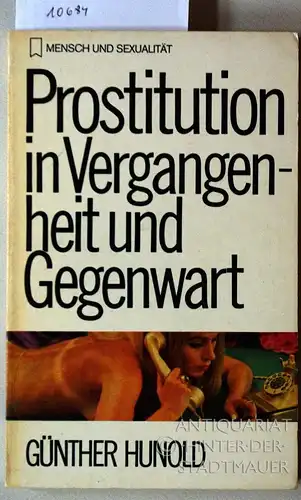 Hunold, Günther: Prostitution in Vergangenheit und Gegenwart: Marginalien und Fallstudien. [= Mensch und Sexualität Bd. 9]. 