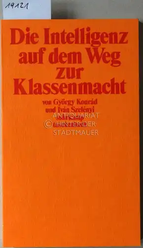 Konrád, György und Iván Szelényi: Die Intelligenz auf dem Weg zur Klassenmacht. [= suhrkamp taschenbuch, 726]. 