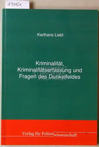 Liebl, Karlhans: Kriminalität, Kriminalitätserfassung und Fragen des Dunkelfeldes. 
