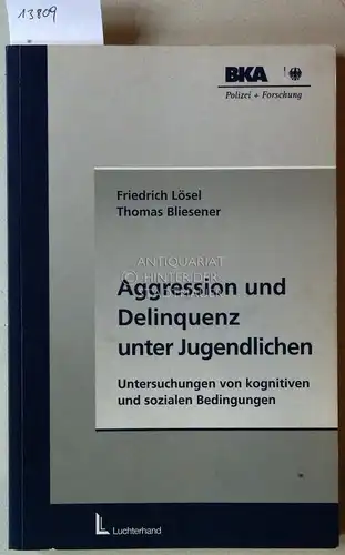 Lösel, Friedrich und Bliesener Thomas: Aggression, Gewalt und Delinquenz unter Jugendlichen. [= Polizei + Forschung, Bd. 20] Hrsg. vom Bundeskriminalamt (BKA), Kriminalistisches Institut. 