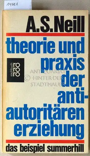 Neill, Alexander Sutherland: Theorie und Praxis der antiautoritären Erziehung. Das Beispiel Summerhill. [= rororo, 6707] (Aus d. Engl. übertr. von Hermann Schroeder u. Paul Horstrup). 