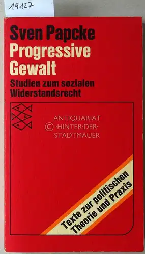 Papcke, Sven: Progressive Gewalt. Studien zum sozialen Widerstandsrecht. [= Texte zur politischen Theorie und Praxis]. 