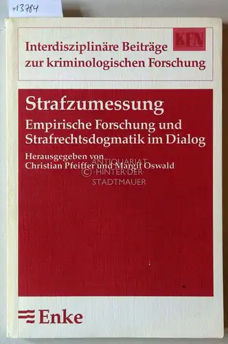 Pfeiffer, Christian (Hrsg.) und Margit (Hrsg.) Oswald: Strafzumessung. Empirische Forschung und Strafrechtsdogmatik im Dialog. [= Interdisziplinäre Beiträge zur kriminologischen Forschung, N.F. Bd. 1] Internationales Symposion.. 
