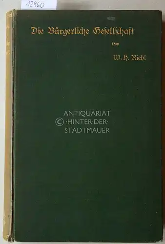 Riehl, W. H: Die bürgerliche Gesellschaft. [= Die Naturgeschichte des Volkes als Grundlage einer deutschen Sozial-Politik. 2. Bd.]. 