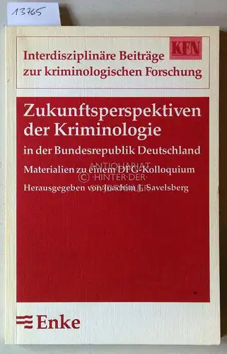 Savelsberg, Joachim Josef (Hrsg.): Zukunftsperspektiven der Kriminologie in der Bundesrepublik Deutschland. Materialien zu einem DFG-Kolloquium. [= Interdisziplinäre Beiträge zur kriminologischen Forschung, N.F. Bd. 2] Hrsg...