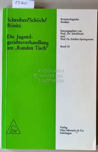 Schreiber, Hans-Ludwig, Heinz Schöch und Dieter Bönitz: Die Jugendgerichtsverhandlung am "Runden Tisch". [= Kriminologische Studien, Bd. 38]. 