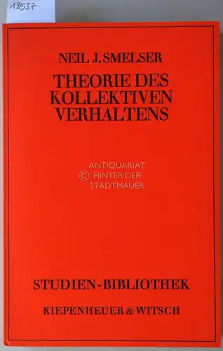 Smelser, Neil J: Theorie des kollektiven Verhaltens. [= Studien-Bibliothek] Hrsg. u. eingel. v. Walter R. Heinz, Wolfgang Kaupen u. Peter Schöber. 