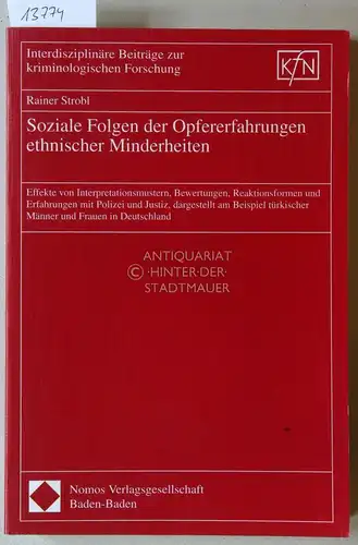 Strobl, Rainer: Soziale Folgen der Opfererfahrungen ethnischer Minderheiten: Effekte von Interpretationsmustern, Bewertungen, Reaktionsformen und Erfahrungen mit Polizei und Justiz, dargestellt am Beispiel türkischer Männer und.. 