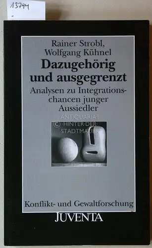 Strobl, Rainer und Wolfgang Kühnel: Dazugehörig und ausgegrenzt. Analysen zu Integrationschancen junger Aussiedler. [= Konflikt- und Gewaltforschung]. 